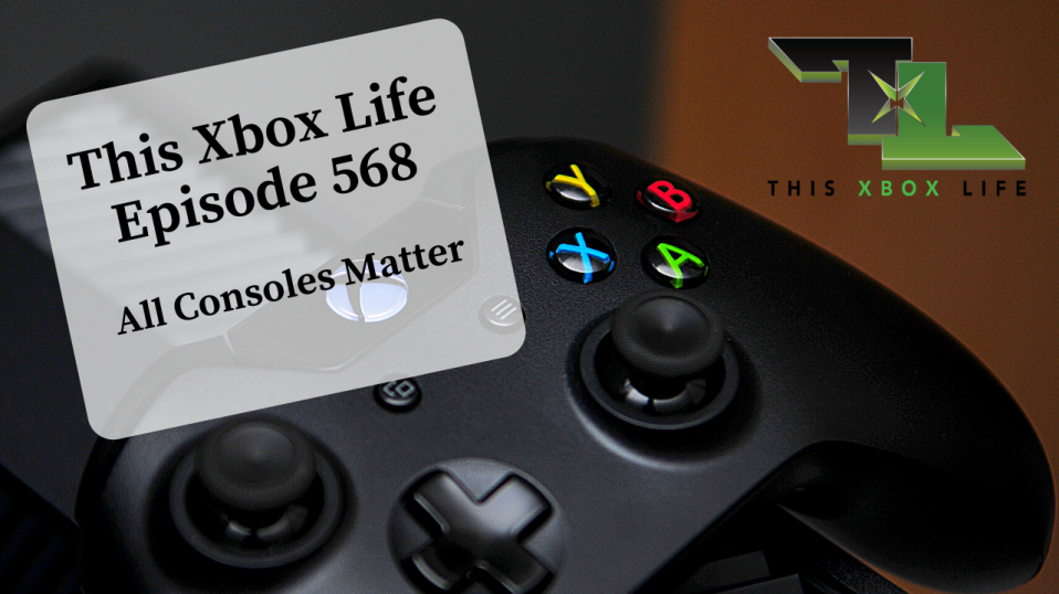 Episode 568 – All Consoles Matter